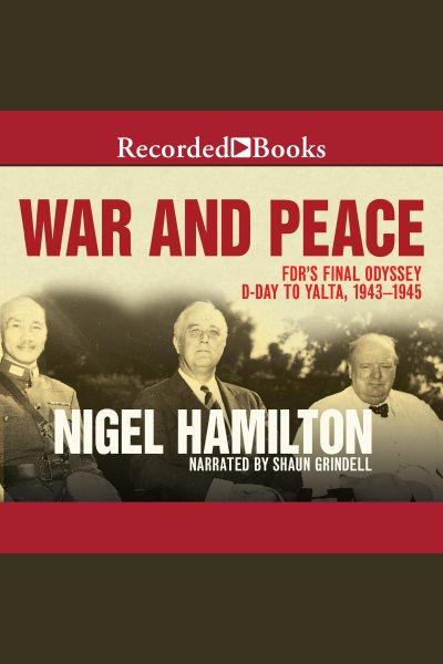 War and peace [electronic resource] : Fdr's final odyssey, d-day to yalta, 1943-1945. Hamilton Nigel.