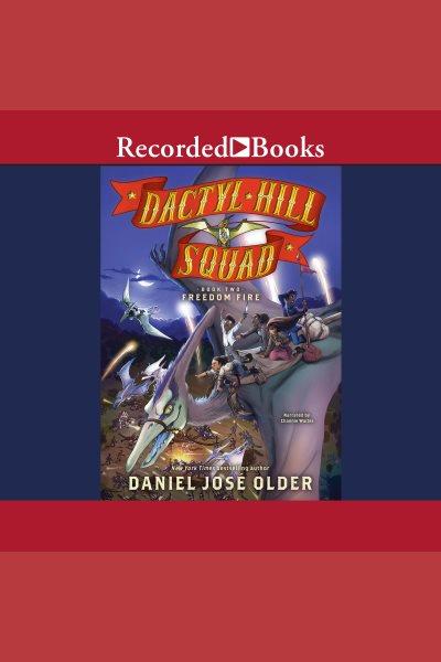 Freedom fire [electronic resource] : Dactyl hill squad series, book 2. Older Daniel Jose.