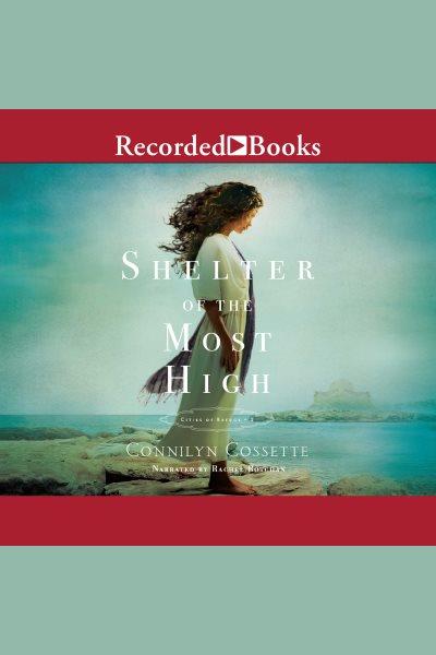 Shelter of the most high [electronic resource] : Citites of refuge series, book 2. Cossette Connilyn.