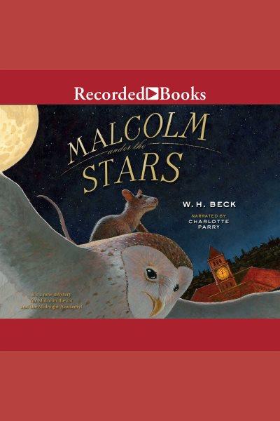 Malcolm under the stars [electronic resource] : Malcolm at midnight series, book 2. Beck W.H.