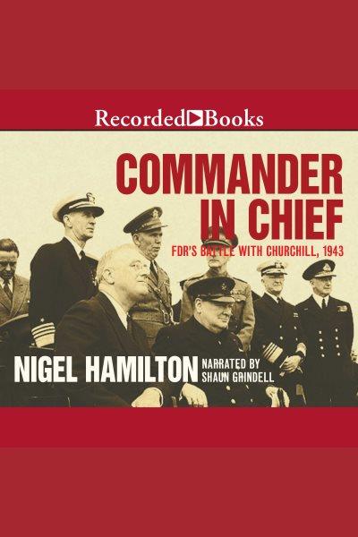 Commander in chief [electronic resource] : Fdr's battle with churchill, 1943. Hamilton Nigel.