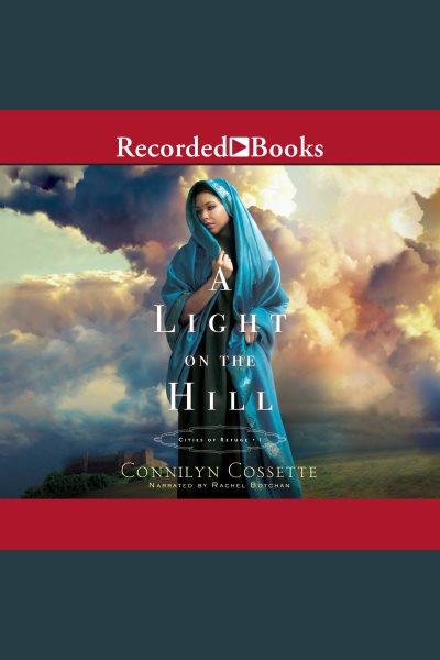 A light on the hill [electronic resource] : Cities of refuge series, book 1. Cossette Connilyn.