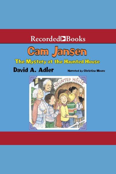 Cam jansen and the mystery at the haunted house [electronic resource] : Cam jansen series, book 13. David A Adler.