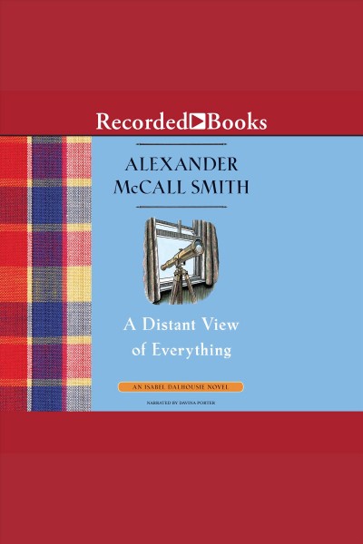 A distant view of everything [electronic resource] : Isabel dalhousie series, book 11. Alexander McCall Smith.