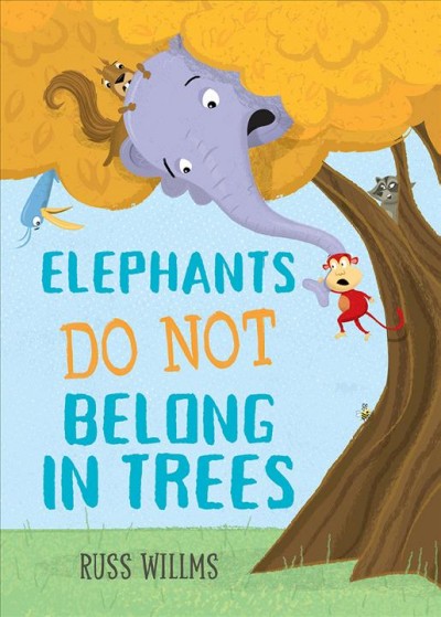 Elephants do not belong in trees : (or do they?) / Russ Willms.