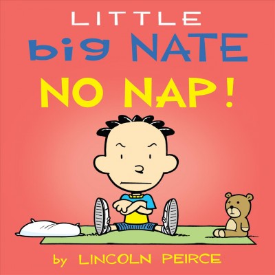 Little Big Nate : no nap! / by Lincoln Peirce.