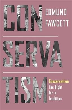 Conservatism : the fight for a tradition / Edmund Fawcett.