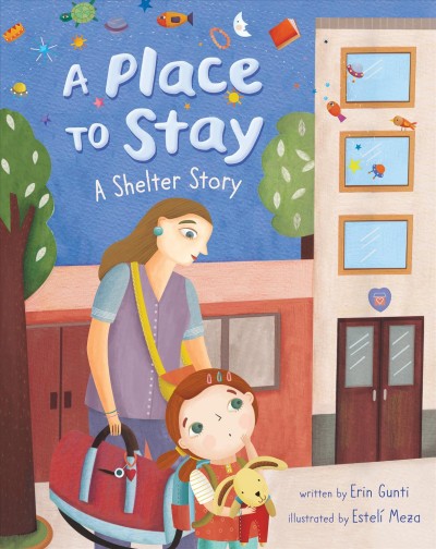 A place to stay : a shelter story / written by Erin Gunti ; illustrated by Estel©Ư Meza.