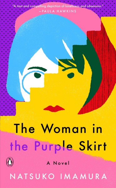 The woman in the purple skirt : a novel / Natsuko Imamura ; translated from the Japanese by Lucy North.