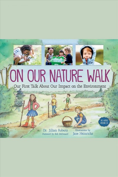 On our nature walk : our first talk about our impact on the environment / Dr. Jillian Roberts.