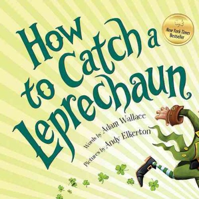 How to catch a leprechaun / words by Adam Wallace ; pictures by Andy Elkerton.