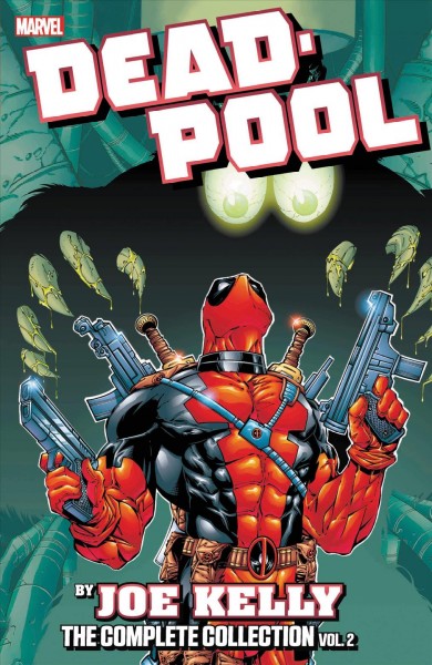 Deadpool by Joe Kelly : the complete collection. Volume 2 / writers, Joe Kelly [and 3 others] ; pencilers, Pete Woods [and 7 others] ; inkers, Nathan Massengill [and 9 others] ; colorists, Kevin Tinsley [and 8 others] ; letterers, Richard Starkings [and 4 others].