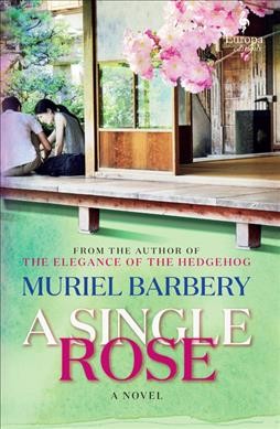 A single rose / Muriel Barbery ; translated from the French by Alison Anderson.