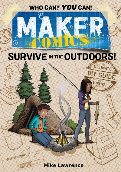 Survive in the outdoors! : the ultimate DIY guide ; with 7 survival projects / Mike Lawrence.