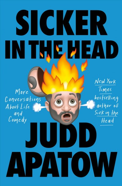 Sicker in the head : more conversations about life and comedy / Judd Apatow.