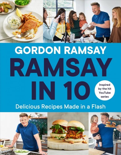 Ramsay in 10 : delicious reciped made in a flash / Gordon Ramsay ; photography by Jamie Orlando Smith.