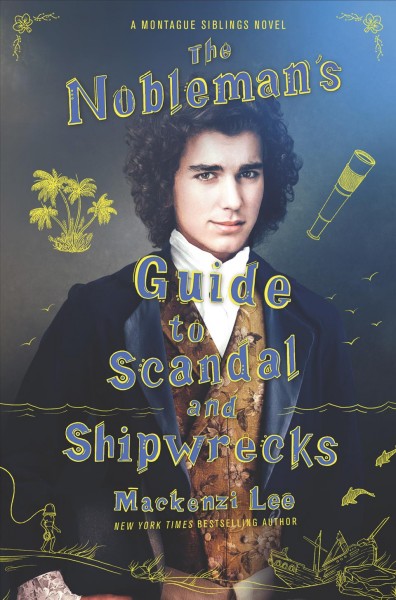 The nobleman's guide to scandal and shipwrecks [electronic resource] / Mackenzi Lee.