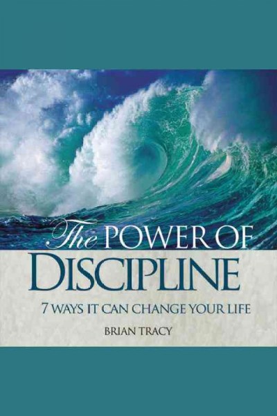 The power of discipline : 7 ways it can change your life [electronic resource] / Brian Tracy.