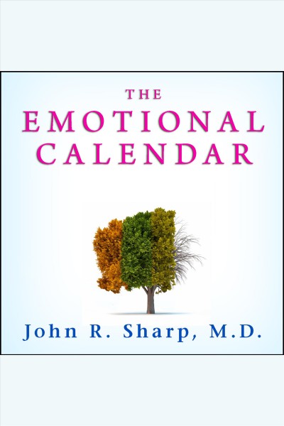 The emotional calendar : understanding seasonal influences and milestones to become happier, more fulfilled, and in control of your life [electronic resource].