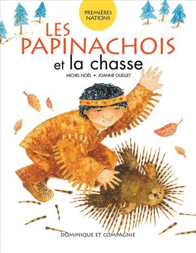 Les Papinachois et la chasse / Michel Noël, Joanne Ouellet.