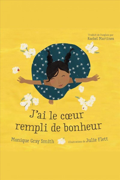 J'ai le cœur rempli de bonheur / Monique Gray Smith ; illustrations de Julie Flett ; traduit de l'anglais par Rachel Martinez.