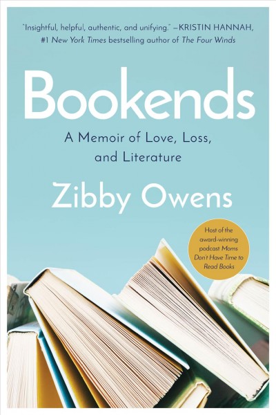 Bookends : a memoir of love, loss, and literature / Zibby Owens.