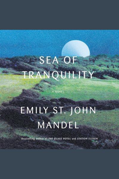 Sea of tranquility / Emily St. John Mandel.