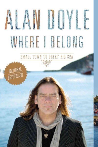 Where I belong : from small town to Great Big Sea / Alan Doyle.