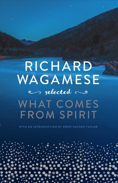 Richard Wagamese selected : what comes from spirit.