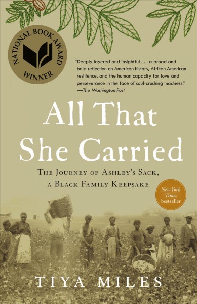 All that she carried : the journey of Ashley's sack, a black family keepsake / Tiya Miles.