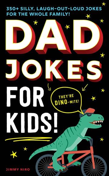 Dad jokes for kids [electronic resource] : 350+ silly, laugh-out-loud jokes for the whole family! / Jimmy Niro.