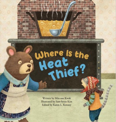 Where is the heat thief? / written by Min-soo Kwak : illustrated by Sam-hyun Kim ; edited by Karen L. Kenney.