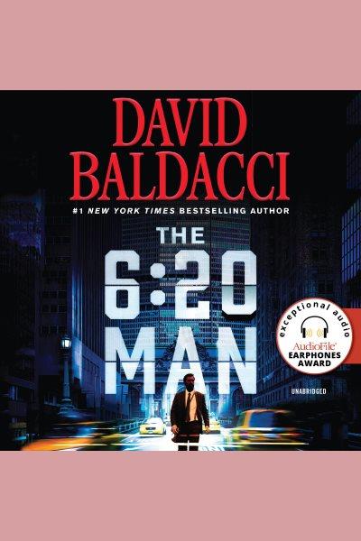 The 6:20 man [electronic resource] : A thriller. David Baldacci.