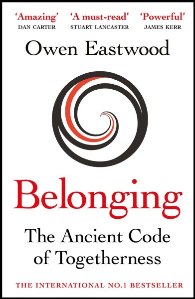 Belonging : unlock your potential with the ancient code of togetherness / Owen Eastwood.