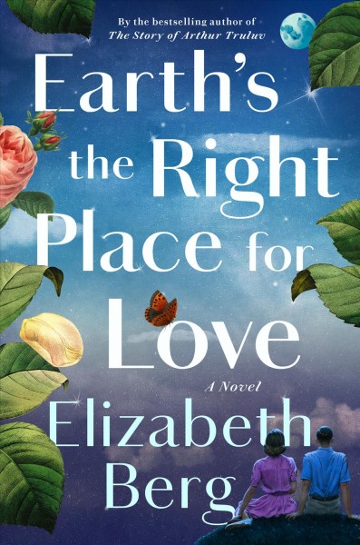 Earth's the right place for love : a novel / Elizabeth Berg.