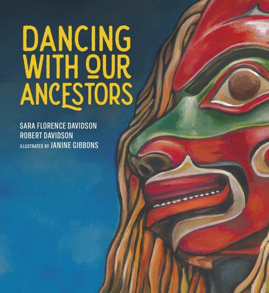 Dancing with our ancestors / Sara Florence Davidson, Robert Davidson ; illustrated by Janine Gibbons.