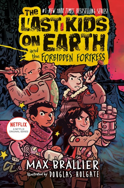 The last kids on Earth and the forbidden fortress [electronic resource] / Max Brallier & Douglas Holgate.