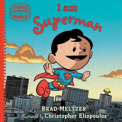 I am Superman / Brad Meltzer ; illustrated by Christopher Eliopoulos.
