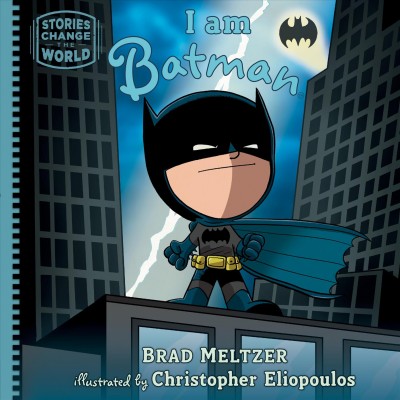 I am Batman / Brad Meltzer ; illustrated by Christopher Eliopoulos.