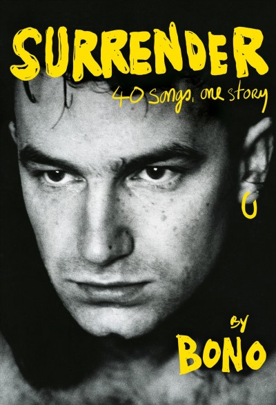 Surrender : 40 songs, one story / Bono.