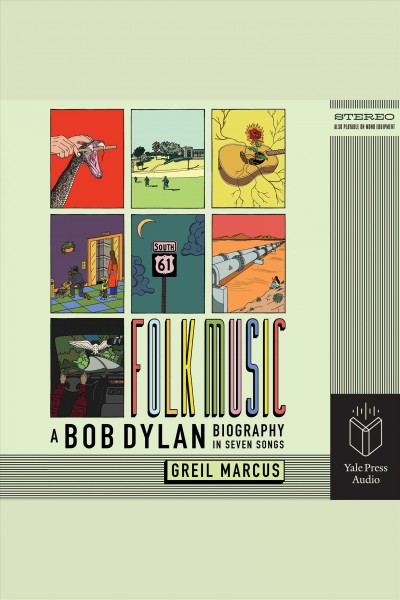 Folk music : a Bob Dylan biography in seven songs / Greil Marcus.
