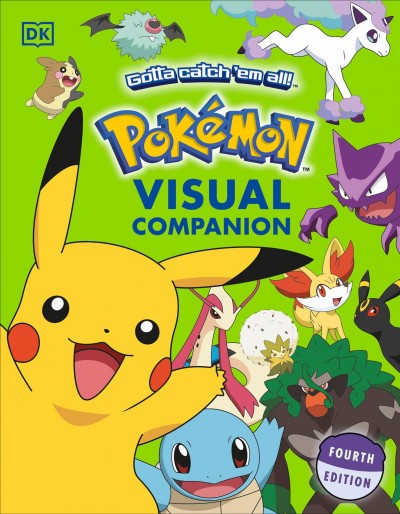Pokémon visual companion / written by Simcha Whitehill, Lawrence Neves, Katherine Fang, Cris Silvestri and Glenn Dakin.