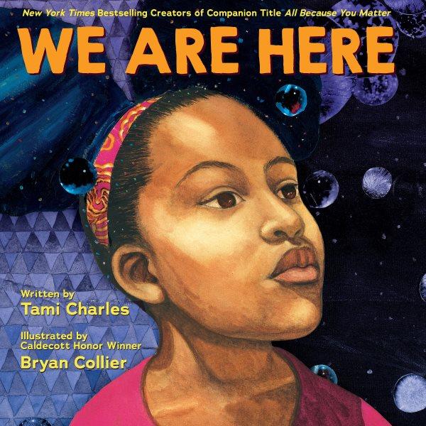 We are here / written by Tami Charles ; illustrated by Caldecott Honor winner Bryan Collier.