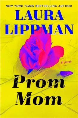 Prom mom : a novel / Laura Lippman.