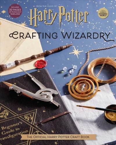 Crafting wizardry : the official Harry Potter craft book / text by Jody Revenson.