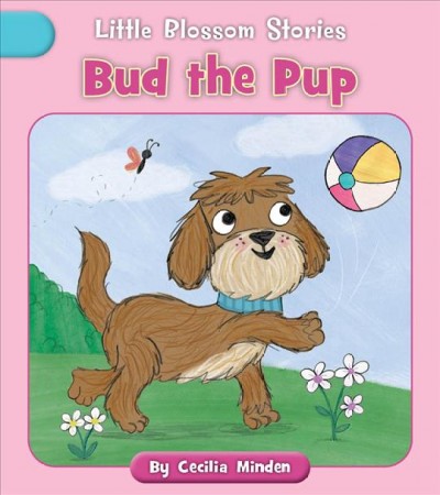 Bud the pup / by Cecilia Minden ; illustrator: Lucy Neale.