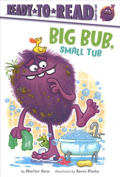 Big Bub, small tub / by Alastair Heim ; illustrated by Aaron Blecha.