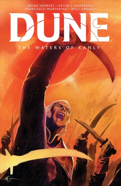 Dune. The waters of Kanly / written by Brian Herbert & Kevin J. Anderson ; illustrated by Francesco Mortarino ; colored by Raúl Angulo ; lettered by Ed Dukeshire.