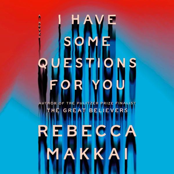 I have some questions for you / Rebecca Makkai.