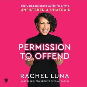 Permission to Offend The Compassionate Guide for Living Unfiltered and Unafraid.